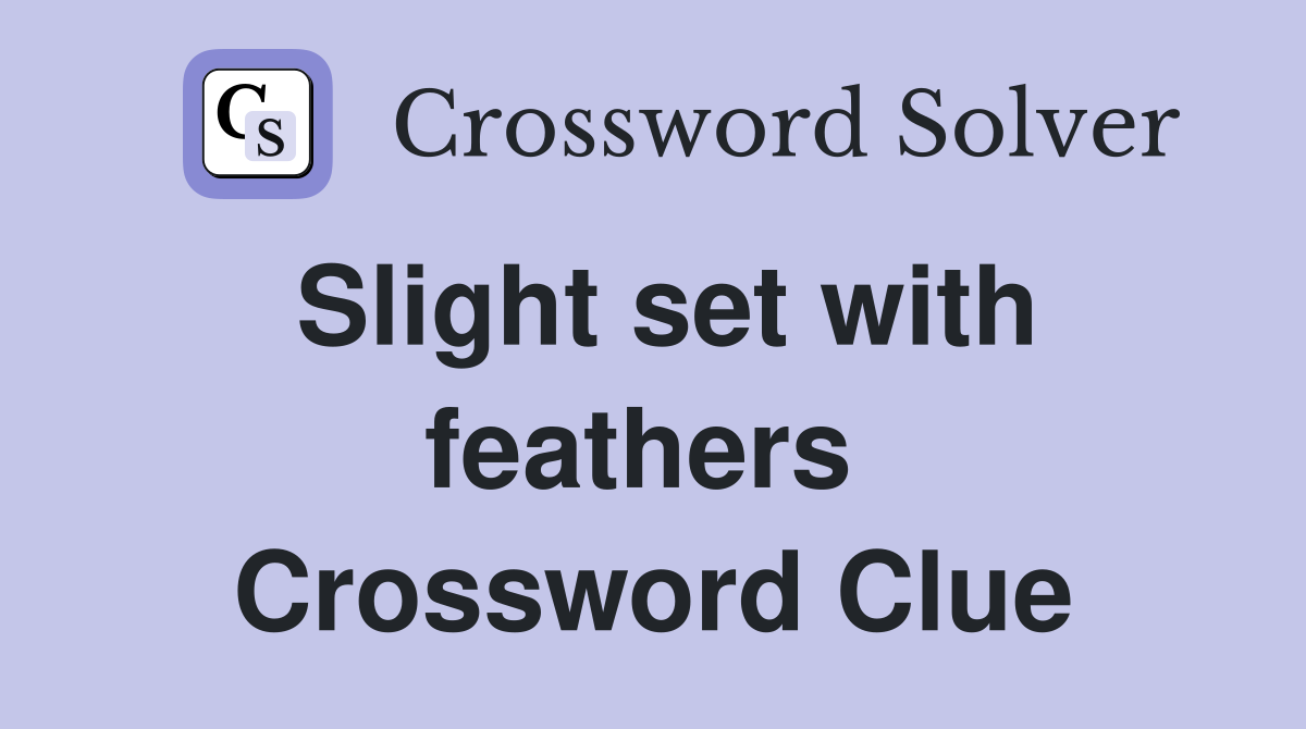 Slight set with feathers  Crossword Clue