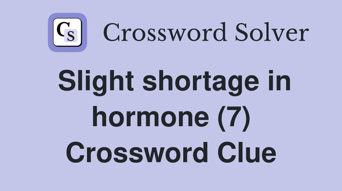Slight shortage in hormone (7) Crossword Clue