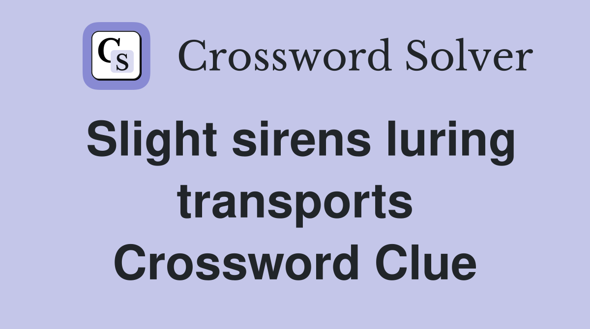 Slight sirens luring transports Crossword Clue