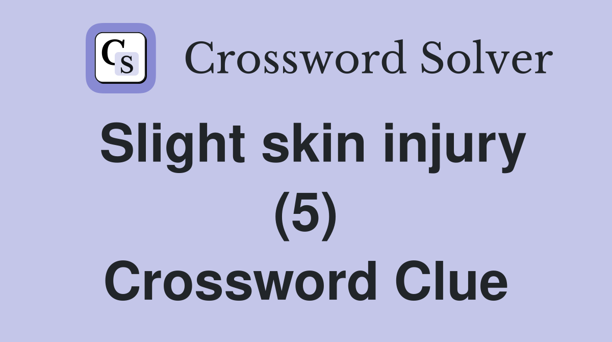 Slight skin injury (5) Crossword Clue