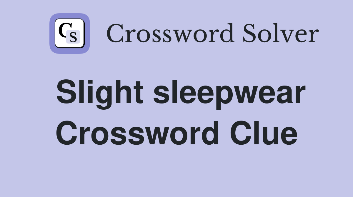 Slight sleepwear Crossword Clue