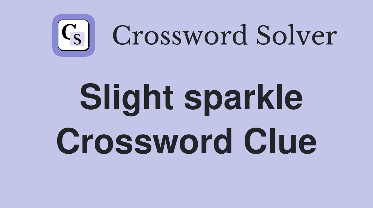 Slight sparkle Crossword Clue