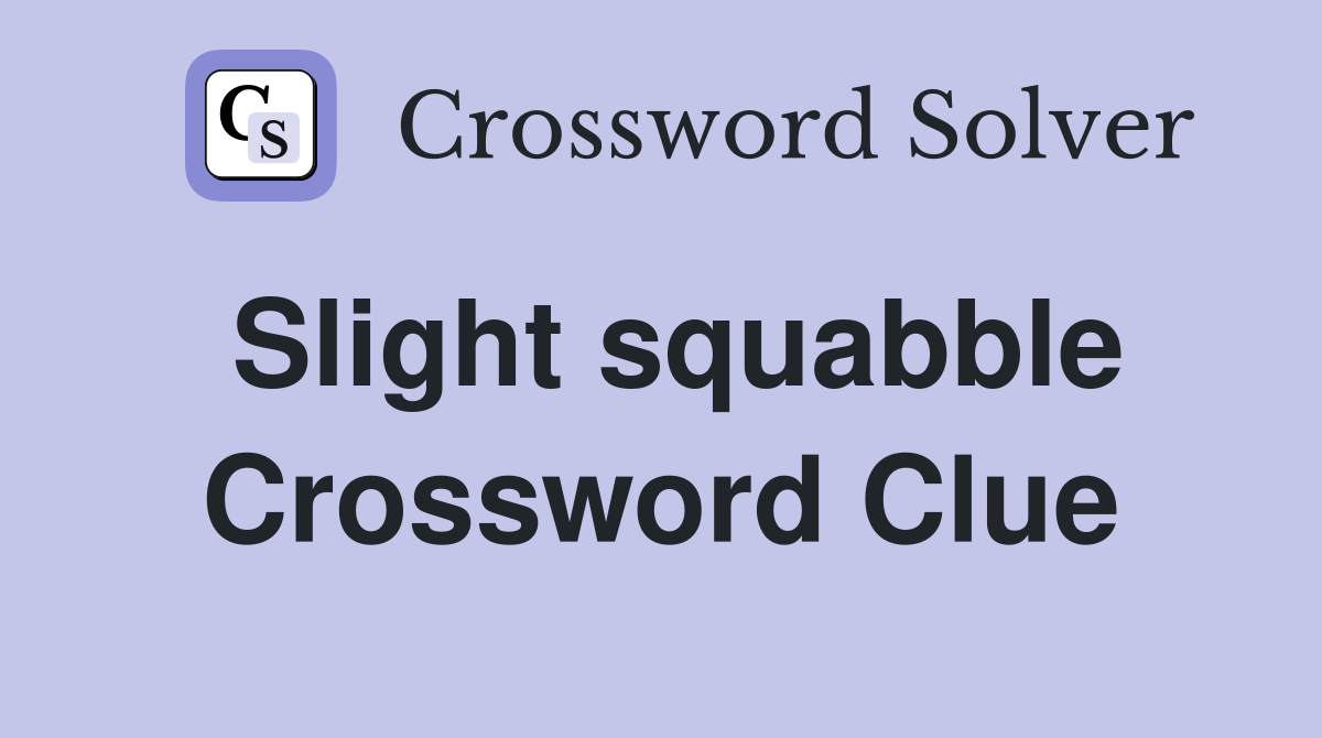 Slight squabble Crossword Clue
