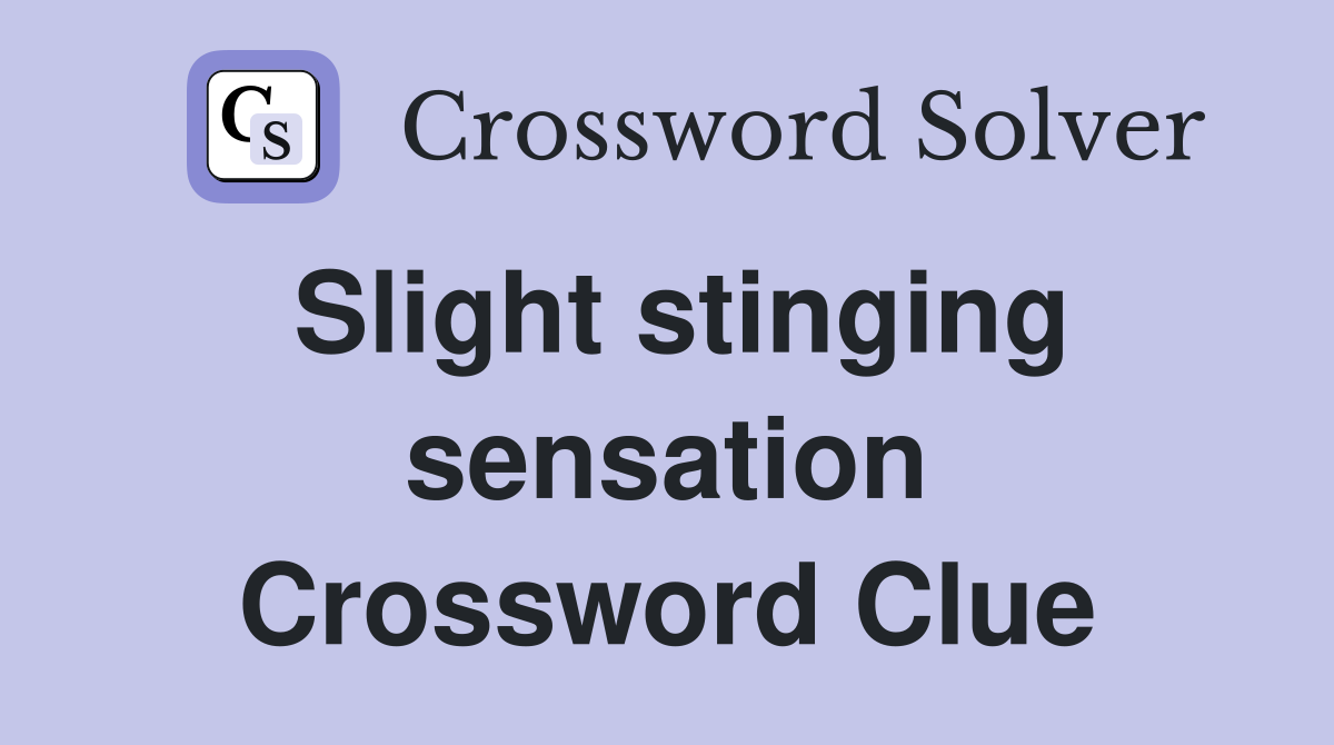 Slight stinging sensation Crossword Clue