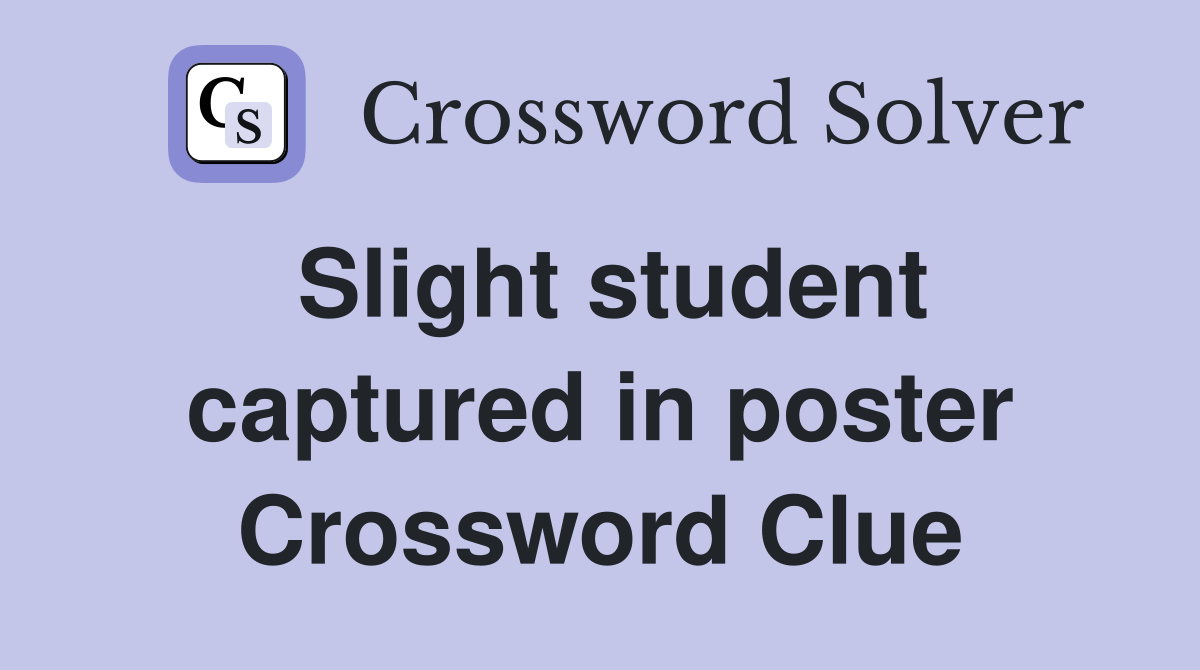 Slight student captured in poster Crossword Clue