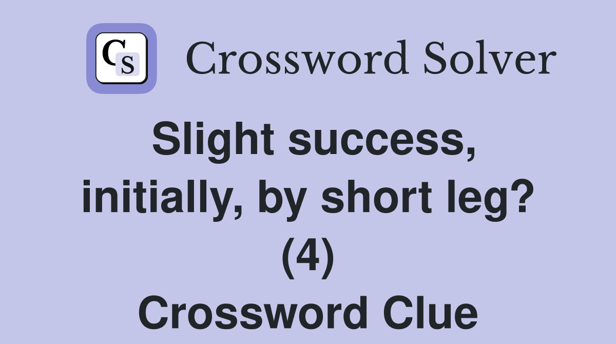Slight success, initially, by short leg? (4) Crossword Clue