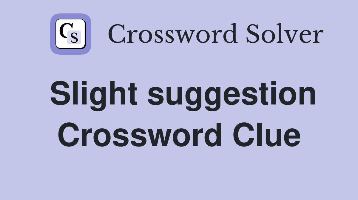 Slight suggestion Crossword Clue