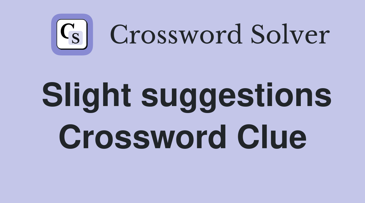 Slight suggestions Crossword Clue