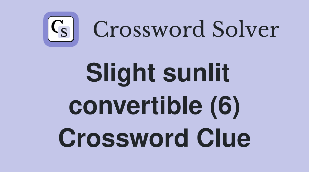 Slight sunlit convertible (6) Crossword Clue