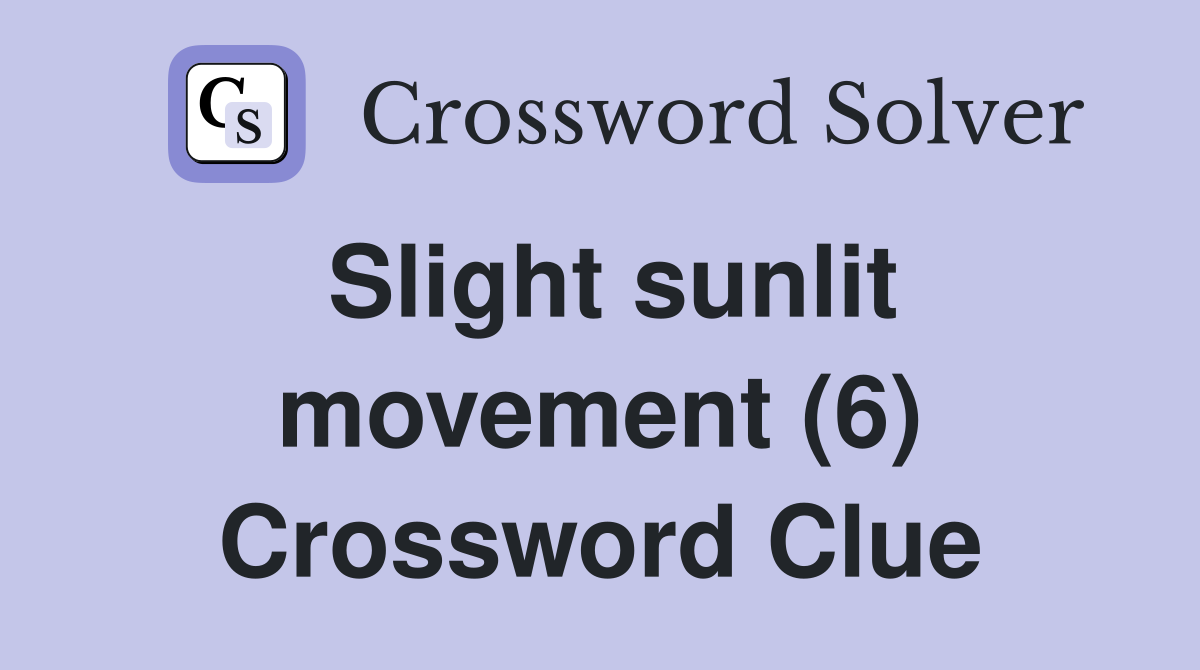 Slight sunlit movement (6) Crossword Clue