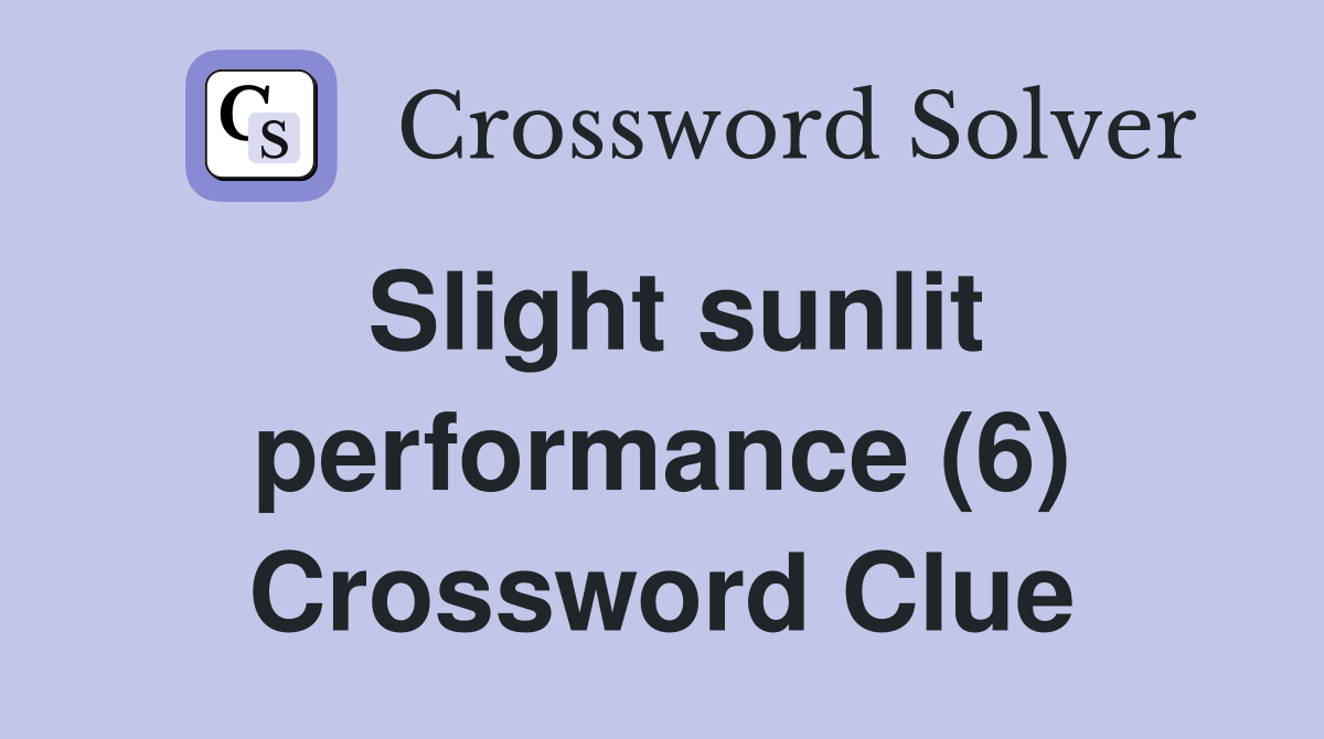 Slight sunlit performance (6) Crossword Clue