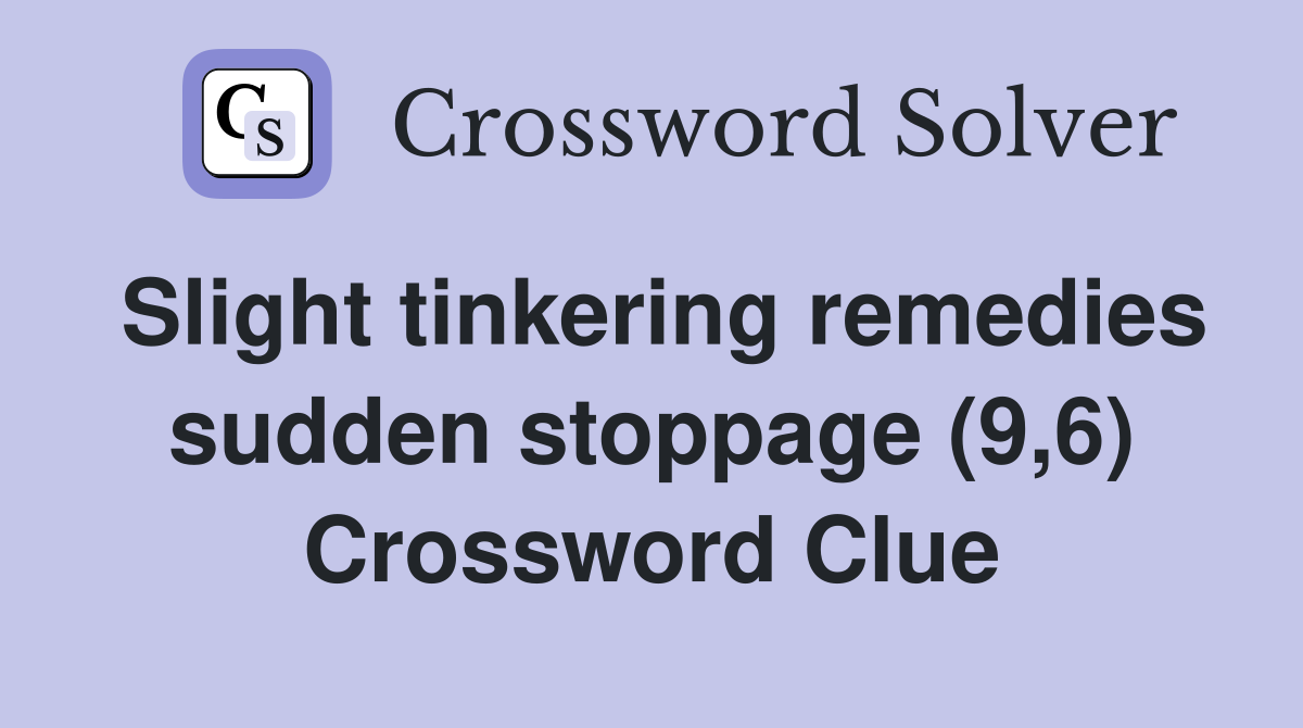 Slight tinkering remedies sudden stoppage (9,6) Crossword Clue