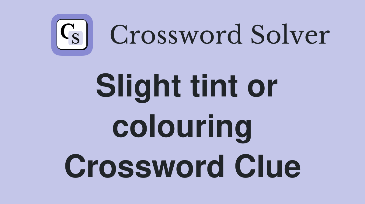 Slight tint or colouring Crossword Clue