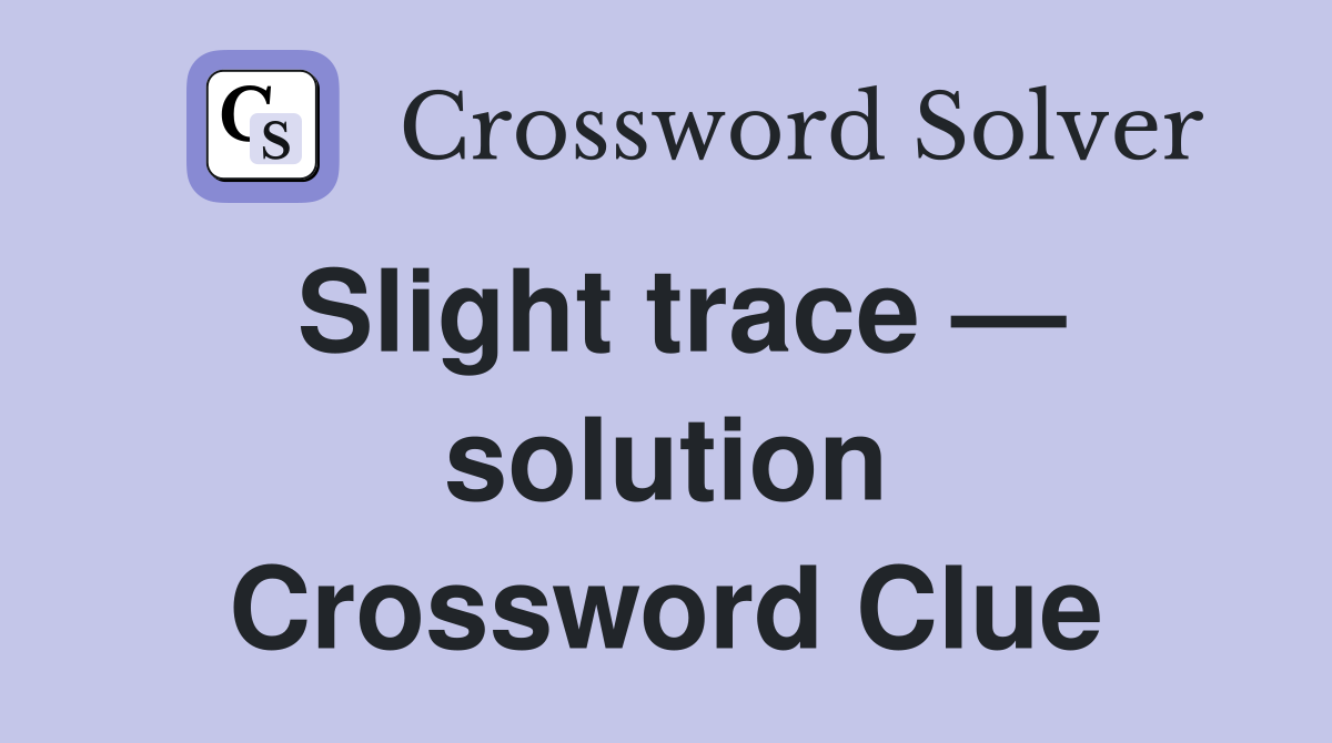 Slight trace — solution Crossword Clue