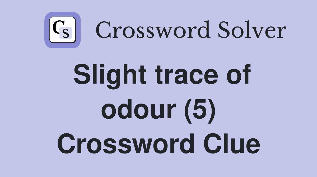 Slight trace of odour (5) Crossword Clue