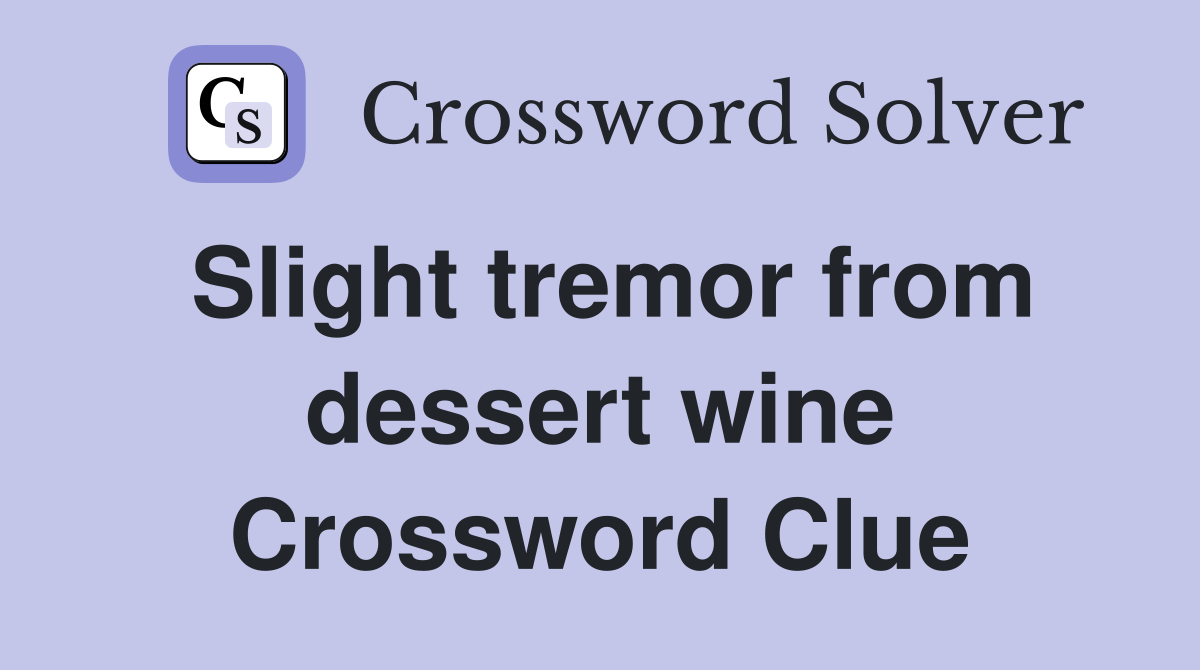 Slight tremor from dessert wine Crossword Clue