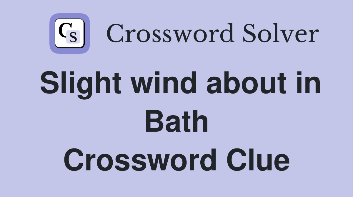 Slight wind about in Bath Crossword Clue