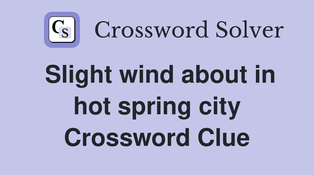 Slight wind about in hot spring city Crossword Clue