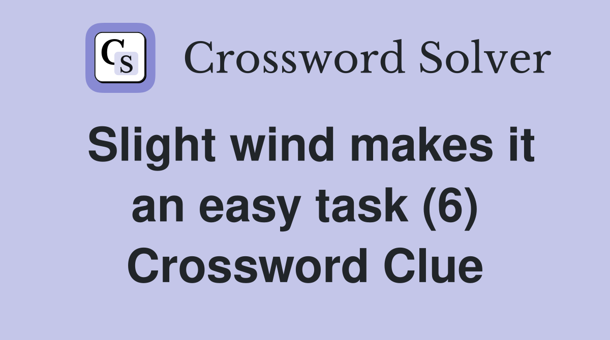 Slight wind makes it an easy task (6) Crossword Clue