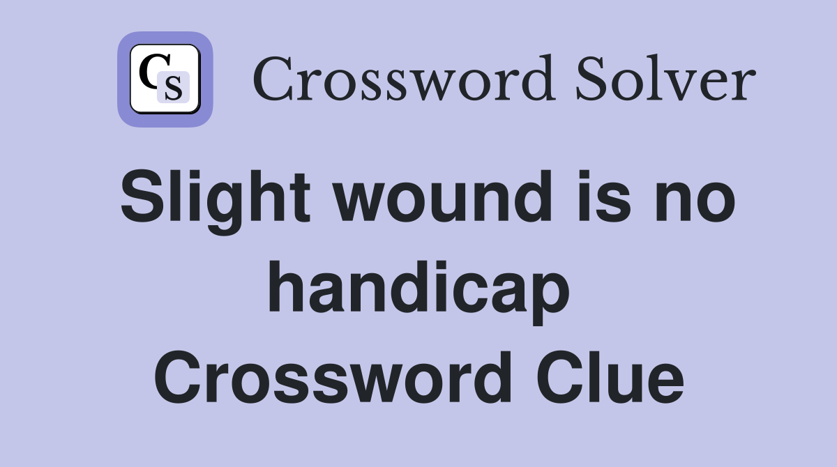Slight wound is no handicap Crossword Clue