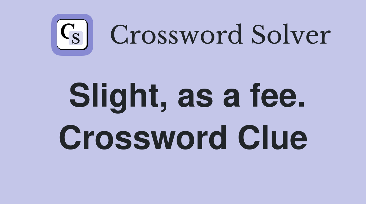 Slight, as a fee. Crossword Clue
