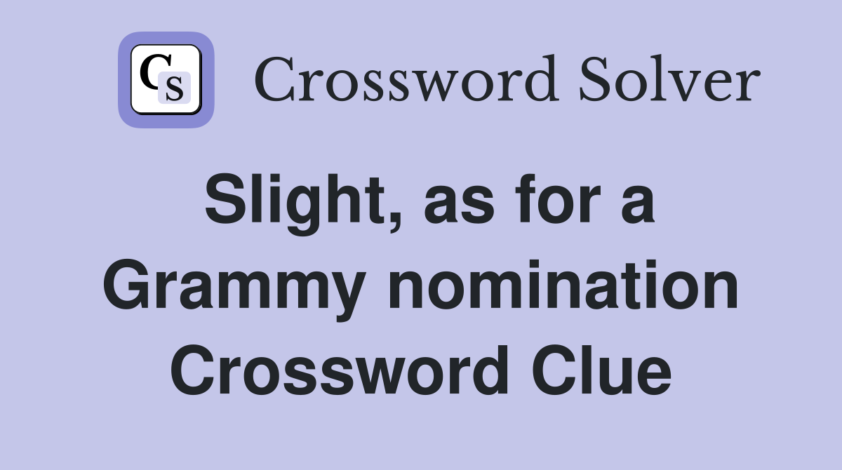 Slight, as for a Grammy nomination Crossword Clue