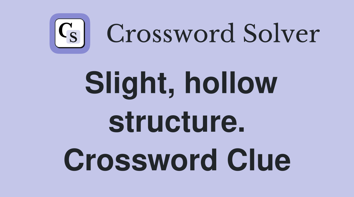Slight, hollow structure. Crossword Clue