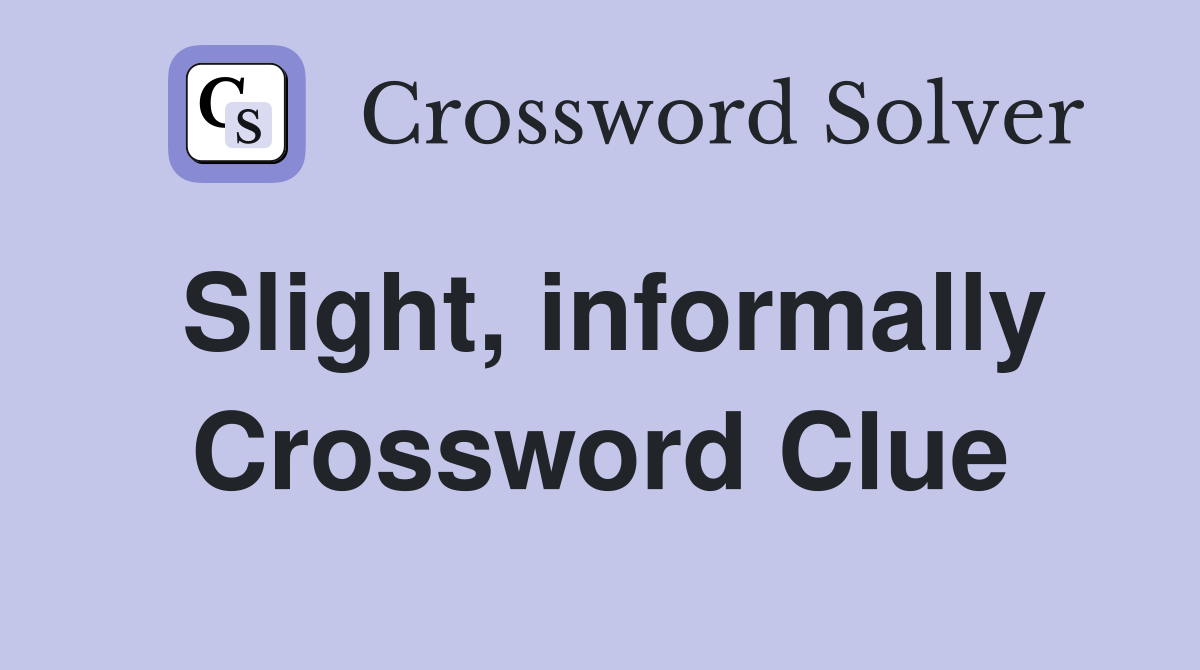 Slight, informally Crossword Clue