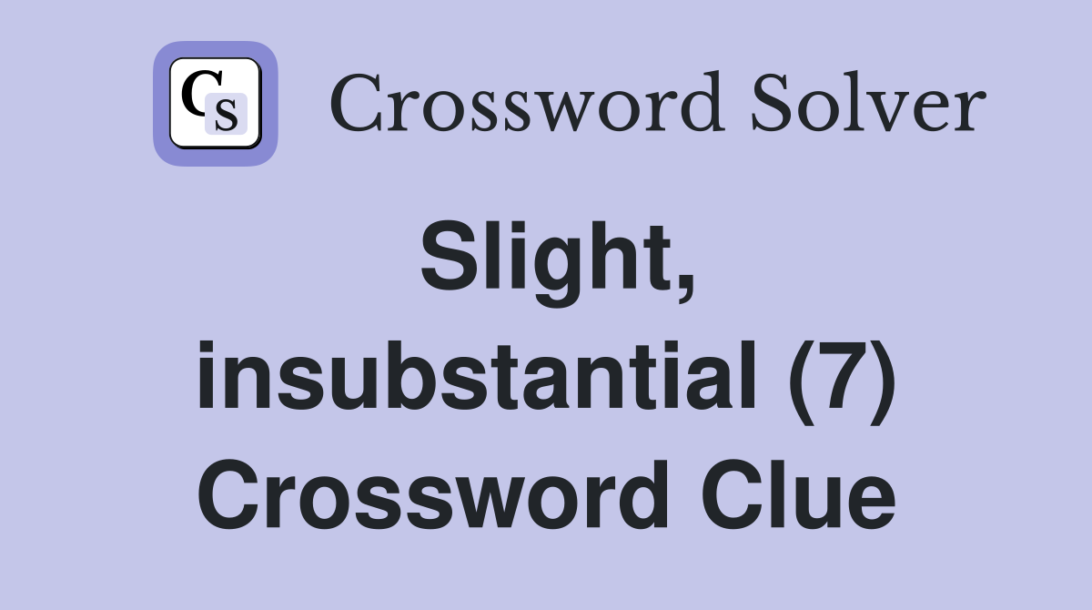 Slight, insubstantial (7) Crossword Clue