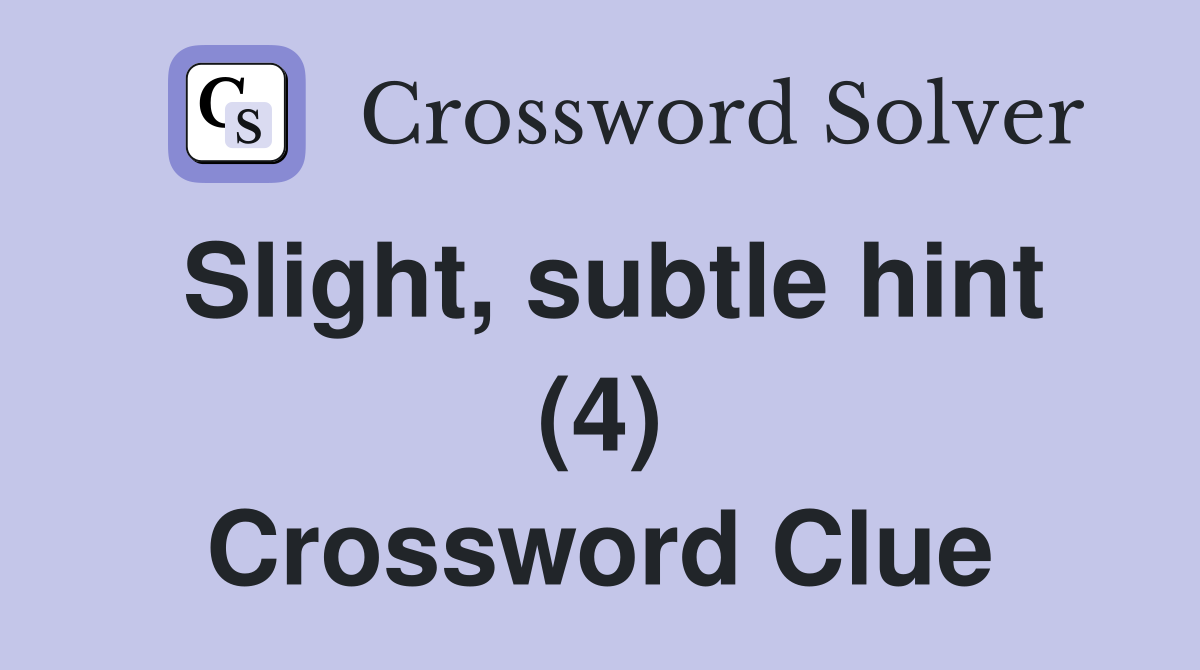 Slight, subtle hint (4) Crossword Clue