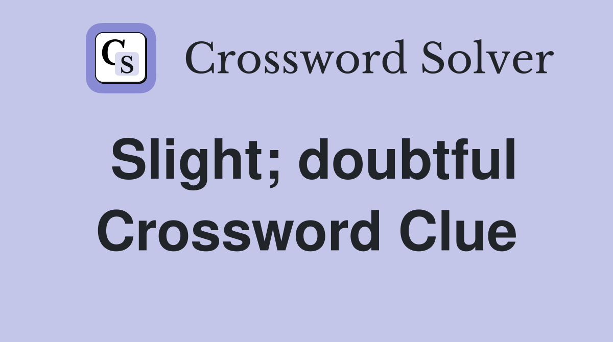 Slight; doubtful Crossword Clue