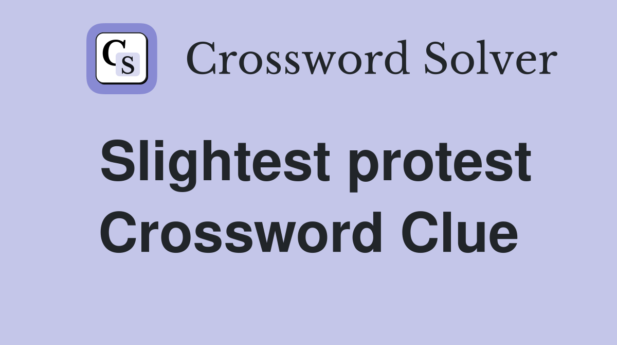 Slightest protest Crossword Clue