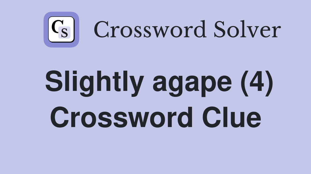 Slightly agape (4) Crossword Clue