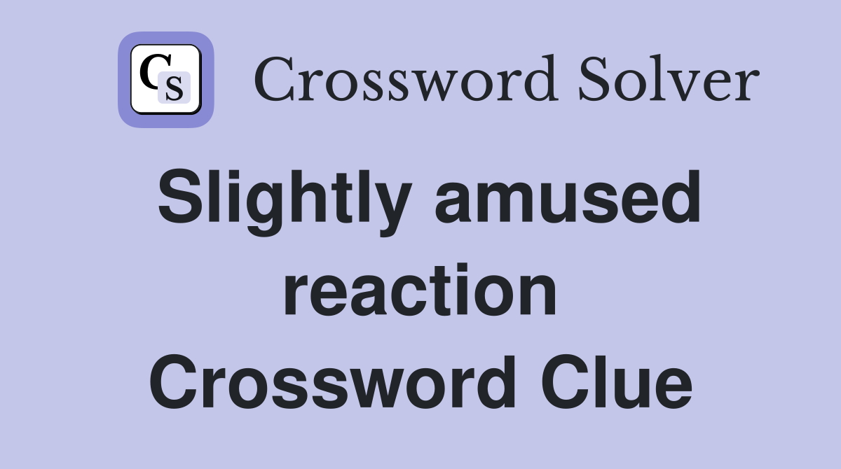 Slightly amused reaction Crossword Clue