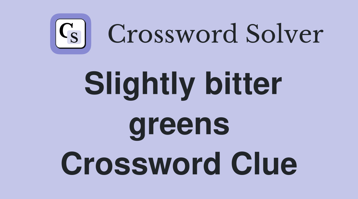 Slightly bitter greens Crossword Clue