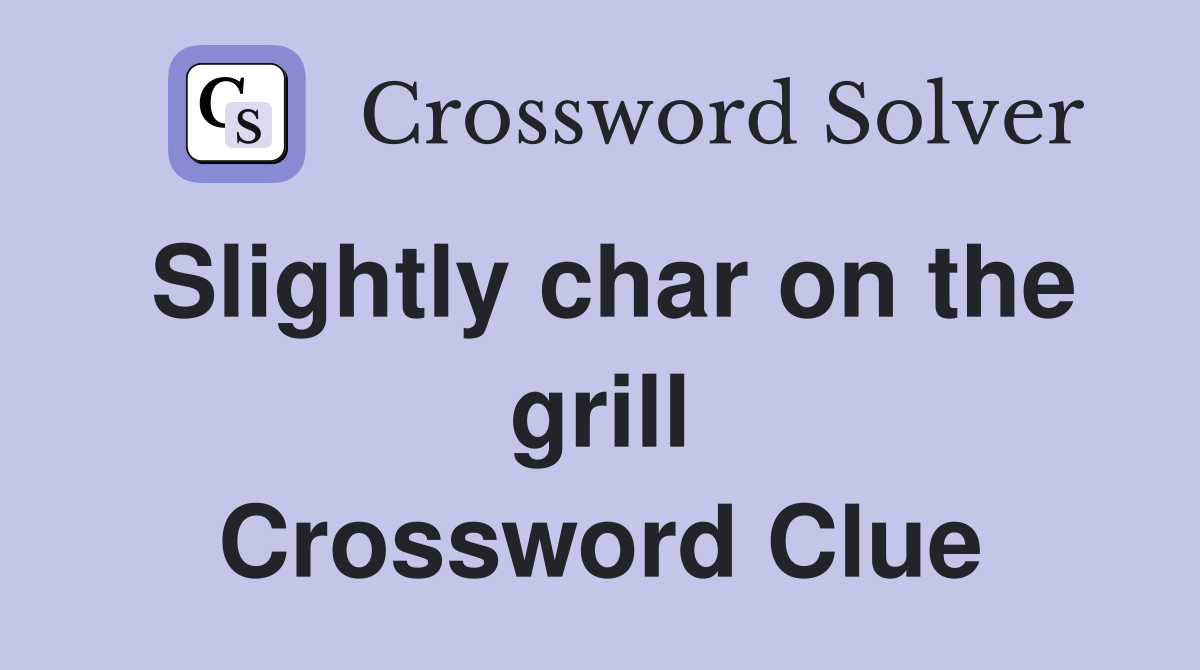 Slightly char on the grill Crossword Clue