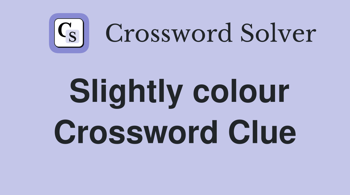 Slightly colour Crossword Clue