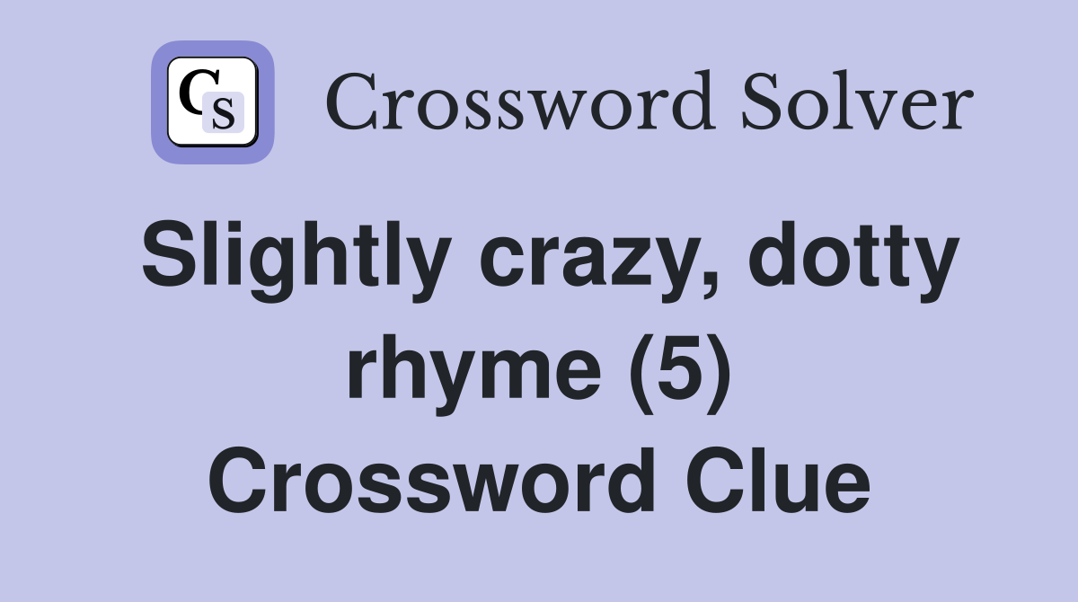 Slightly crazy, dotty rhyme (5) Crossword Clue