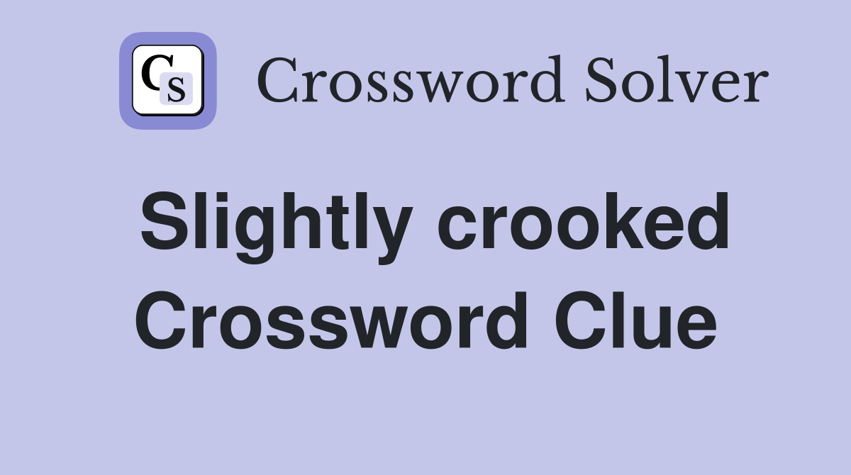 Slightly crooked Crossword Clue