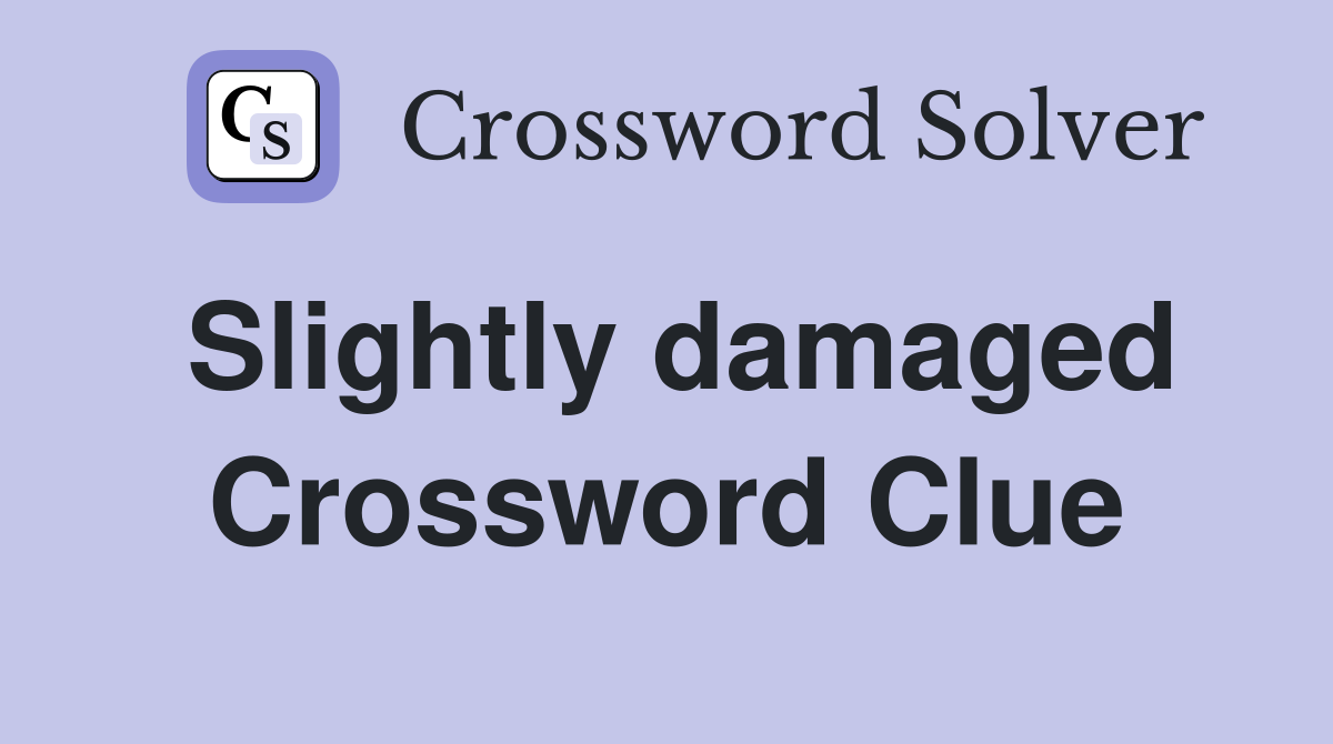 Slightly damaged Crossword Clue