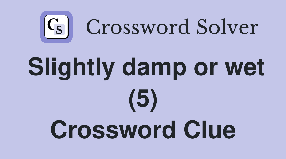 Slightly damp or wet (5) Crossword Clue