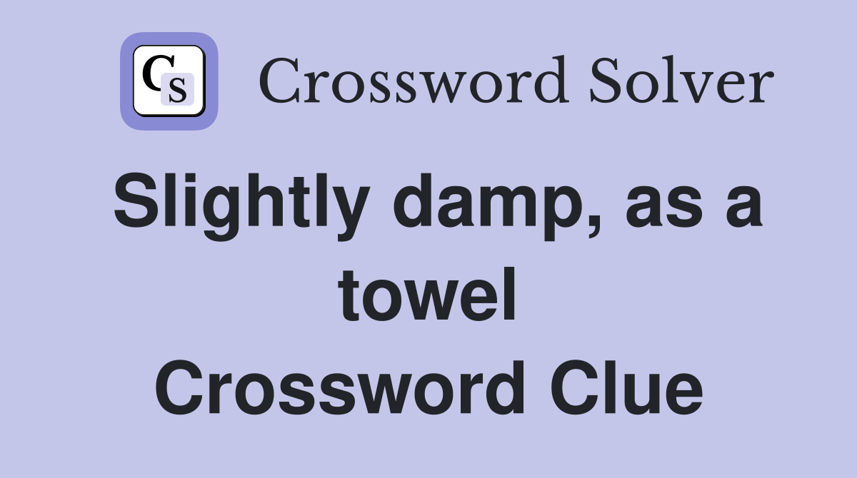 Slightly damp, as a towel Crossword Clue