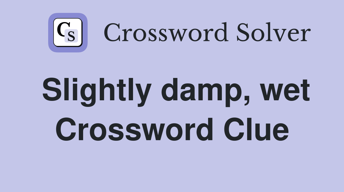 Slightly damp, wet Crossword Clue