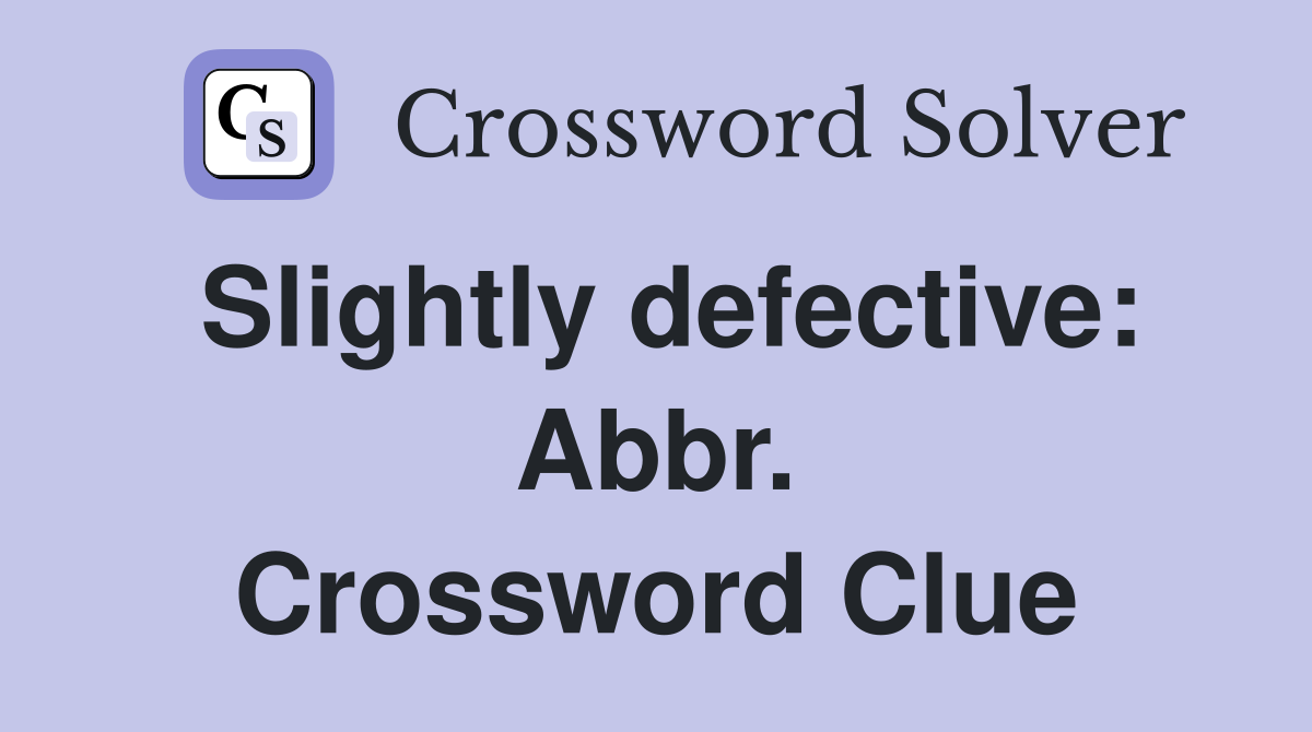 Slightly defective: Abbr. Crossword Clue