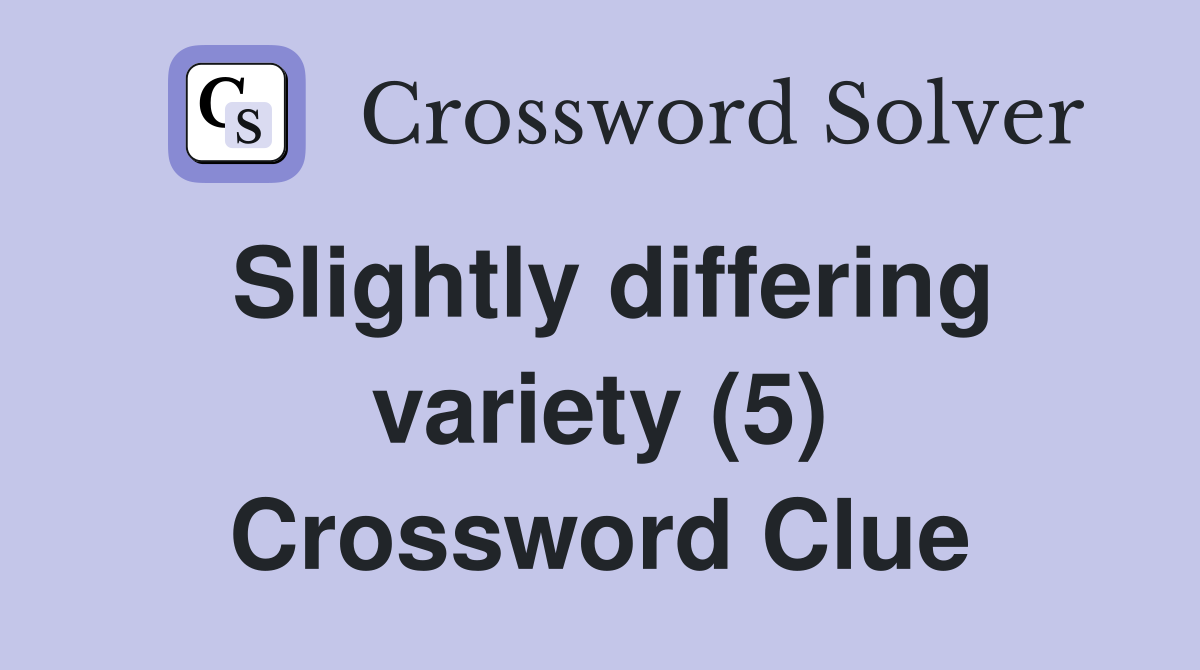 Slightly differing variety (5) Crossword Clue