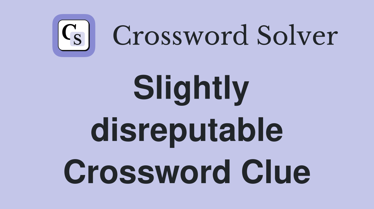 Slightly disreputable Crossword Clue