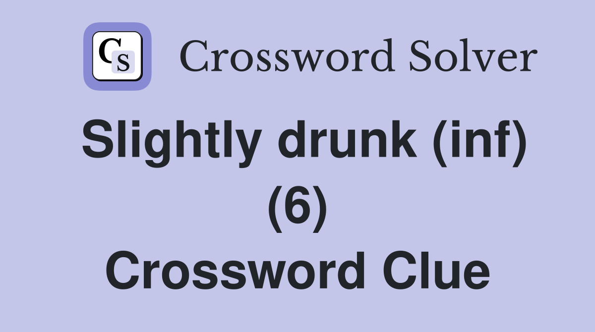 Slightly drunk (inf) (6) Crossword Clue