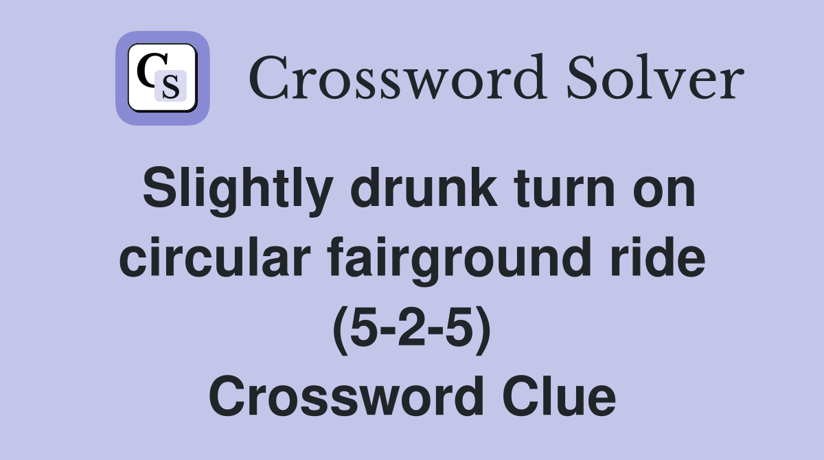 Slightly drunk turn on circular fairground ride (5-2-5) Crossword Clue