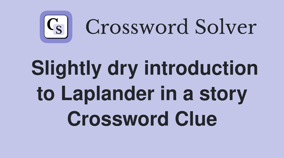 Slightly dry introduction to Laplander in a story Crossword Clue