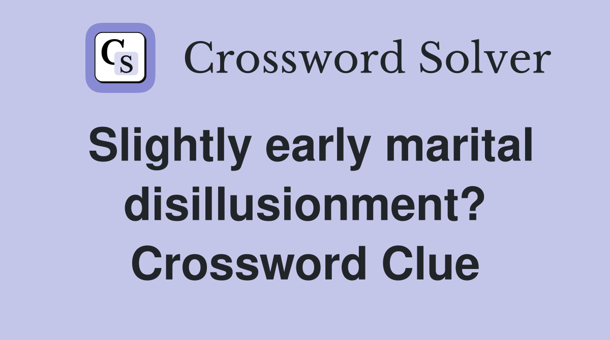 Slightly early marital disillusionment? Crossword Clue